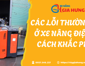 CÁC LỖI THƯỜNG GẶP Ở XE NÂNG ĐIỆN VÀ CÁCH KHẮC PHỤC