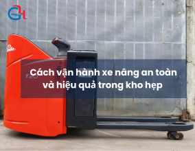 Cách vận hành xe nâng hiệu quả trong kho hẹp