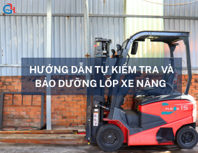 Hướng dẫn tự kiểm tra và bảo dưỡng lốp xe nâng giúp đảm bảo an toàn và kéo dài tuổi thọ