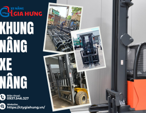 Khung Nâng Xe Nâng: Cấu Tạo, Phân Loại Và Bí Quyết Chọn Mua Chuẩn Nhất