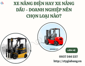 XE NÂNG ĐIỆN HAY XE NÂNG DẦU DOANH NGHIỆP NÊN CHỌN LOẠI NÀO?