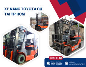 Xe nâng Toyota cũ tại TP.HCM – Nơi mua uy tín, bảo hành dài hạn