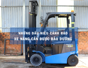 6 Dấu hiệu cảnh báo xe nâng cần được bảo dưỡng