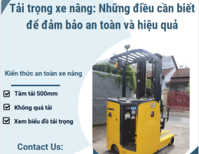 Tải trọng xe nâng: Những điều cần biết để đảm bảo an toàn và hiệu quả