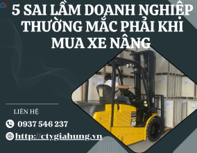 5 SAI LẦM DOANH NGHIỆP THƯỜNG MẮC PHẢI KHI MUA XE NÂNG 