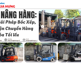 Xe Nâng Hàng: Giải Pháp Bốc Xếp, Vận Chuyển Hàng Hóa Tối Ưu
