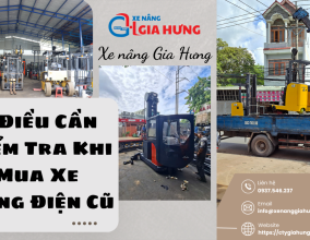 7 Điều Cần Kiểm Tra Khi Mua Xe Nâng Điện Cũ