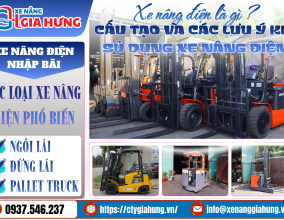 Xe Nâng Điện Là Gì? Cấu Tạo Và Các Lưu Ý Khi Sử Dụng Xe Nâng 