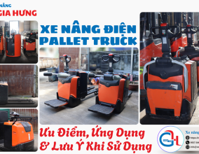 Xe Nâng Điện Pallet Truck - Ưu Điểm, Ứng Dụng & Lưu Ý Khi Sử Dụng 