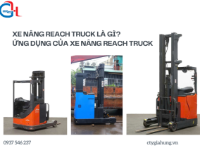 XE NÂNG REACH TRUCK LÀ GÌ? ỨNG DỤNG CỦA XE NÂNG REACH TRUCK