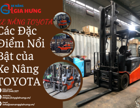 Xe Nâng TOYOTA - Các Đặc Điểm Nổi Bật Của Xe Nâng TOYOTA